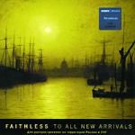 Faithless: To all new arrivals